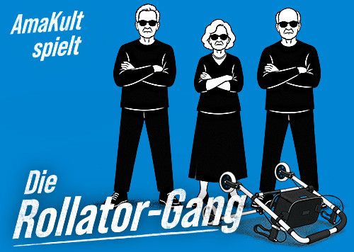 AMAKULT spielt: Die Rollator-Gang